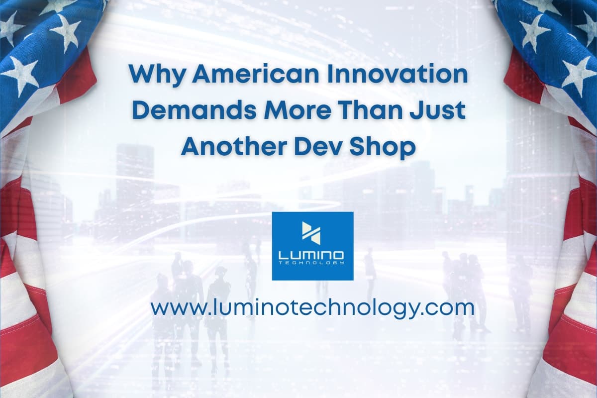 Why American Innovation Demands More Than Just Another Dev Shop