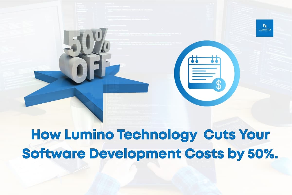 How Lumino Technology Cuts Your Software Development Costs by 50%
