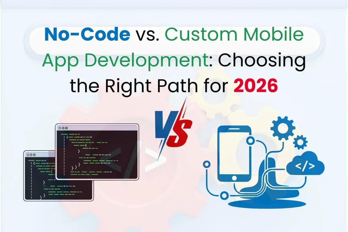 No-Code vs Custom Mobile Apps: Choosing the Right Path for 2026