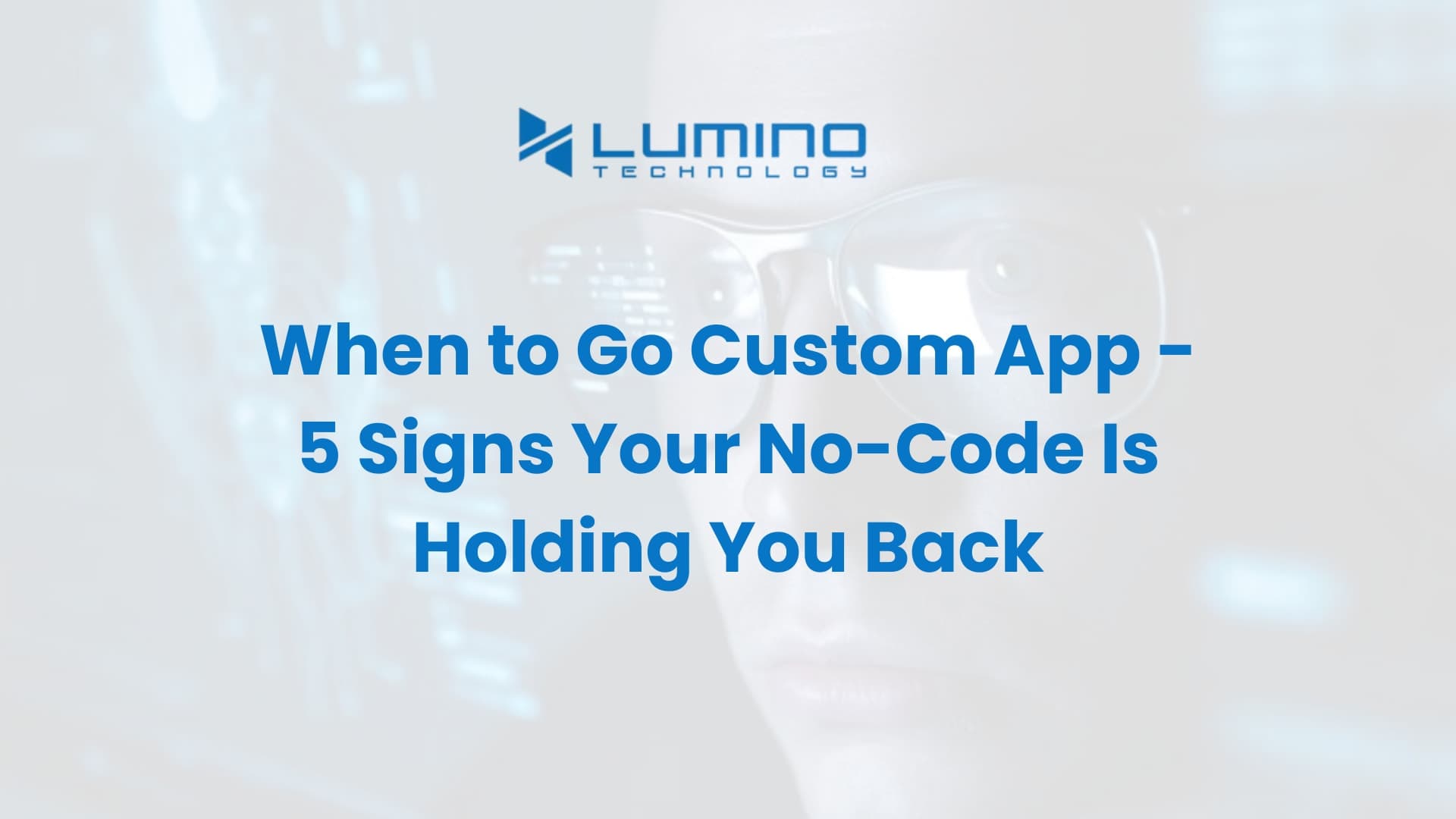 When to Go Custom App - 5 Signs Your No-Code Is Holding You Back